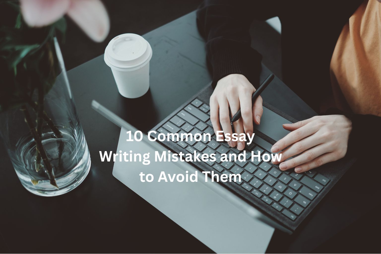10 Common Essay Writing Mistakes and How to Avoid Them